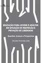 Educação para jovens e adultos em situação de restrição e privação de liberdade questões, avanços e perspectivas Educação para jovens e adultos em situação de restrição e privação de liberdade questões, avanços e perspectivas