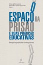 O espaço da prisão e suas práticas educativas enfoques e perspectivas contemporâneas